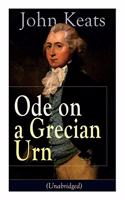 John Keats: Ode on a Grecian Urn (Unabridged): From one of the most beloved English Romantic poets, best known for his Odes, Ode to a Nightingale, Ode to Indole