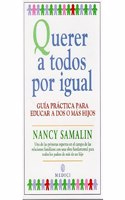 Querer a todos por igual : guia practica para educar a dos o mas hijos