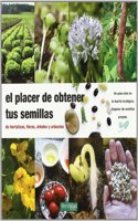 El placer de obtener tus semillas: de hortalizas, flores, arboles y arbustos