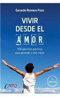 Vivir desde el amor. 108 ejercicios practicos para aprender a vivir mejor