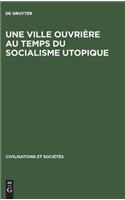 Une ville ouvrière au temps du socialisme utopique