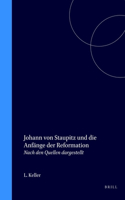 Johann von Staupitz und die Anfänge der Reformation: Nach den Quellen dargestellt(German)