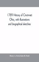 1789 History of Cincinnati, Ohio, with illustrations and biographical sketches