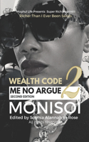 Wealth Code 2: Me No Argue(Richer Than I Ever Been Series (R))