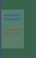 Mike Trout Biography: A Decade of Excellence