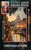 Christmas in Rome Photo Book: Explore 40 Stunning Visuals Showcasing Rome's Festive Spirit And Timeless Traditions