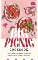 Big Picnic Cookbook: Simple Food Recipes You Can Make for Eating Outside on Nice Days