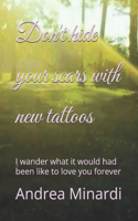 Don't hide your scars with new tattoos