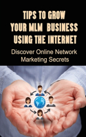 Tips To Grow Your MLM Business Using The Internet