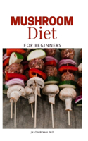 Mushroom Diet for Beginners