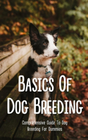 Basics Of Dog Breeding: Comprehensive Guide To Dog Breeding For Dummies: Guide To Br&#1077;&#1077;d&#1110;ng Canines