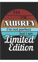 YES IM Aubrey Im not perfect but i am Limited Edition