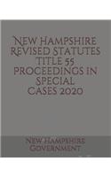 New Hampshire Revised Statutes Title 55 Proceedings in Special Cases