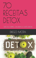 70 Receitas Detox: Sucos, Sopas, Saladas E Chás Detox