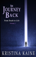 To Journey Back From Death to Life Volume 1