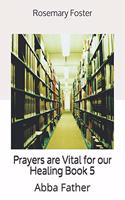 Prayers are Vital for our Healing Book 5