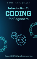 Introduction to Coding for Beginners: Learn The Basics Of HTML Web Programming