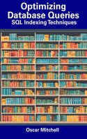 Optimizing Database Queries: SQL Indexing Techniques