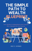 The Simple Path to Wealth Blueprint: Your Journey to Independence and Living the Rich, Liberated Life You Deserve