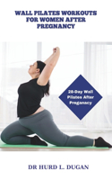 Wall Pilates Workouts for Women After Pregnancy: 28 Days Wall Pilates Challenge To Strengthening, Sculpt And Tone Your Body, Abs, Glute After Pregnancy