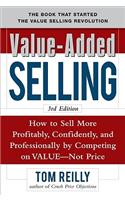 Value-Added Selling:  How to Sell More Profitably, Confidently, and Professionally by Competing on Value, Not Price 3/e