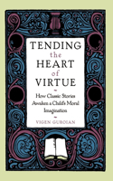 Tending the Heart of Virtue: How Classic Stories Awaken a Child's Moral Imagination