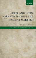 Greek and Latin Narratives about the Ancient Martyrs