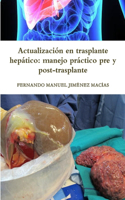 Actualización en trasplante hepático: manejo práctico pre y post-trasplante