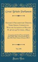 Hansard's Parliamentary Debates; Third Series; Commencing With the Accession of William IV; 48 and 49 Victoriæ, 1884-5, Vol. 298: Comprising the Period From the Eighth Day of May, 1885, to the Seventh Day of July, 1885; Sixth Volume of Session 1884