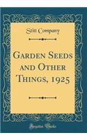 Garden Seeds and Other Things, 1925 (Classic Reprint)