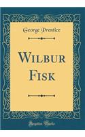 Wilbur Fisk (Classic Reprint)