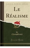 Le Réalisme (Classic Reprint)