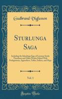 Sturlunga Saga, Vol. 1: Including the Islendinga Sage of Lawman Sturla Thordsson and Other Works; Edited with Prolegomena, Appendices, Tables, Indices, and Maps (Classic Reprint)