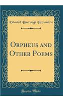 Orpheus and Other Poems (Classic Reprint)