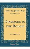 Diamonds in the Rough (Classic Reprint)