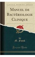 Manuel de Bactériologie Clinique (Classic Reprint)
