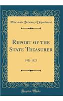 Report of the State Treasurer: 1921-1922 (Classic Reprint)