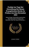 Predigt Am Tage Der Einweihung Der Neuen Evangelischen Kirche Zu Priebus Am 2ten November 1823