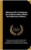 Mémoires De La Comtesse De La Motte-valois (affaire Du Collier De La Reine) ..