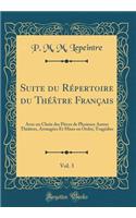 Suite Du RÃ©pertoire Du ThÃ©Ã¢tre FranÃ§ais, Vol. 3: Avec Un Choix Des PiÃ¨ces de Plusieurs Autres ThÃ©Ã¢tres, ArrangÃ©es Et Mises En Ordre; TragÃ©dies (Classic Reprint)