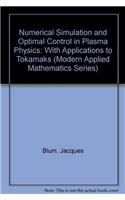 Numerical Simulation and Optimal Control in Plasma Physics: With Applications to Tokamaks (Modern Applied Mathematics Series)