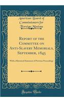 Report of the Committee on Anti-Slavery Memorials, September, 1845: With a Historical Statement of Previous Proceedings (Classic Reprint)