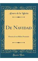 de Navidad: Historia de Un Billete Premiado (Classic Reprint): Historia de Un Billete Premiado (Classic Reprint)