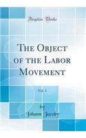 The Object of the Labor Movement, Vol. 1 (Classic Reprint)