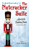 Tchaikovsky'S the Nutcracker Suite: Music for the Beginning Pianist: Music for the Beginning Pianist with Downloadable Mp3s