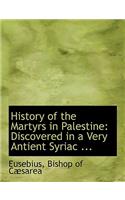 History of the Martyrs in Palestine: Discovered in a Very Antient Syriac ... (Large Print Edition)(English)