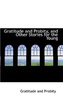 Gratitude and Probity, and Other Stories for the Young