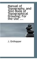 Manual of Topography, and Text-Book of Topographical Drawing; For the Use ...