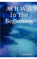 As It Was In The Beginning