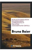 de Plauti Fabularum Recensionibus Ambrosiana Et Palatina Commentatio Critica